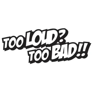 Dekal Too Loud Too Bad